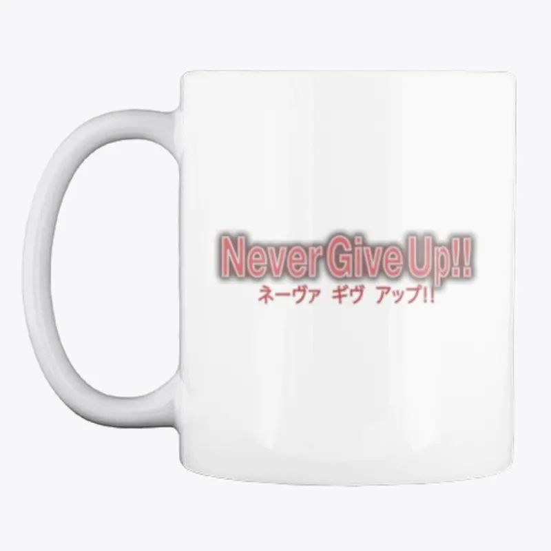 Never Give Up!! Mug